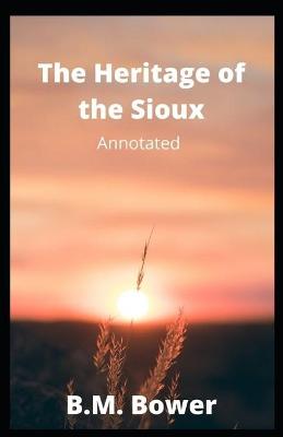 Book cover for The Heritage of the Sioux Annotated