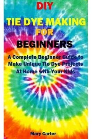 Cover of DIY Tie Dye Making for Beginners