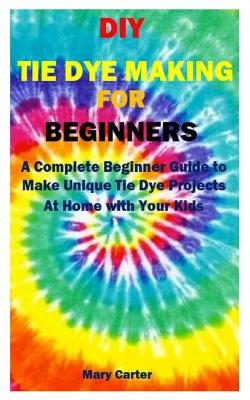 Book cover for DIY Tie Dye Making for Beginners