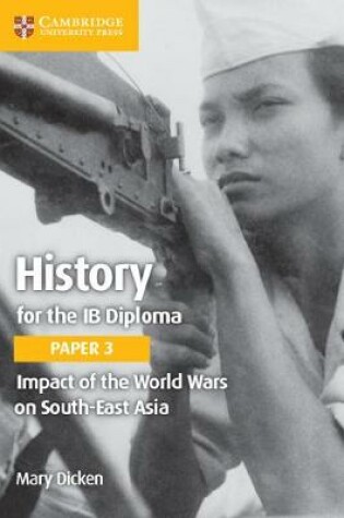 Cover of History for the IB Diploma Paper 3 Impact of the World Wars on South-East Asia