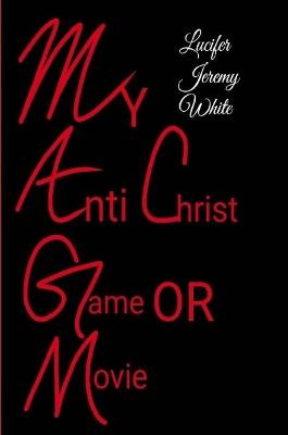 Book cover for My Anti Christ Game or Movie