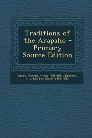 Cover of Traditions of the Arapaho - Primary Source Edition