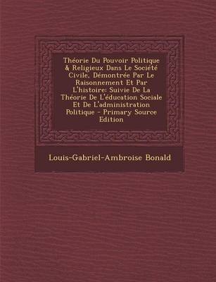 Book cover for Theorie Du Pouvoir Politique & Religieux Dans Le Societe Civile, Demontree Par Le Raisonnement Et Par L'Histoire