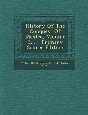 Book cover for History of the Conquest of Mexico, Volume 3... - Primary Source Edition