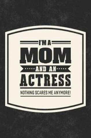 Cover of I'm A Mom And An Actress Nothing Scares Me Anymore!