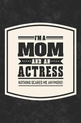 Book cover for I'm A Mom And An Actress Nothing Scares Me Anymore!