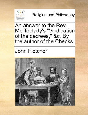 Book cover for An Answer to the REV. Mr. Toplady's "Vindication of the Decrees," &C. by the Author of the Checks.