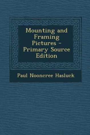 Cover of Mounting and Framing Pictures - Primary Source Edition