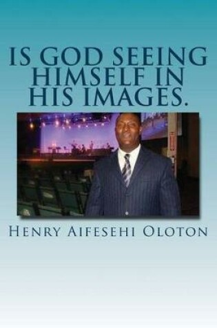 Cover of Is God Seeing Himself In His Images.