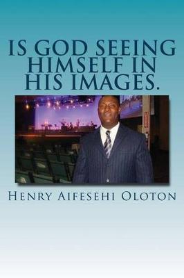 Book cover for Is God Seeing Himself In His Images.