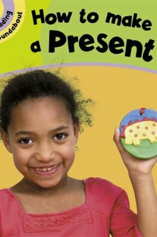 Cover of Reading Roundabout: How To Make A Present