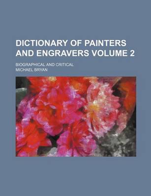 Book cover for Dictionary of Painters and Engravers; Biographical and Critical Volume 2