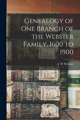 Book cover for Genealogy of One Branch of the Webster Family, 1600 to 1900