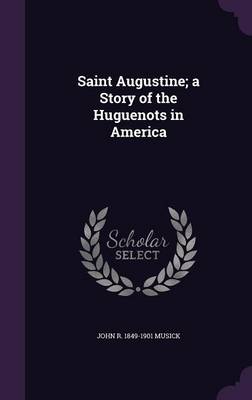 Book cover for Saint Augustine; A Story of the Huguenots in America