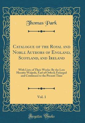 Book cover for Catalogue of the Royal and Noble Authors of England, Scotland, and Ireland, Vol. 1