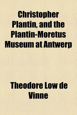 Book cover for Christopher Plantin, and the Plantin-Moretus Museum at Antwerp