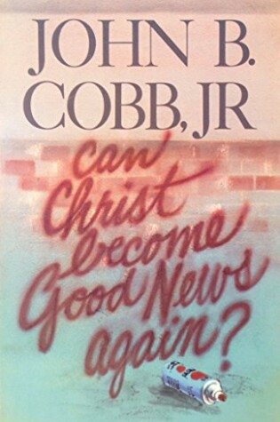 Cover of Can Christ Become Good News Again?