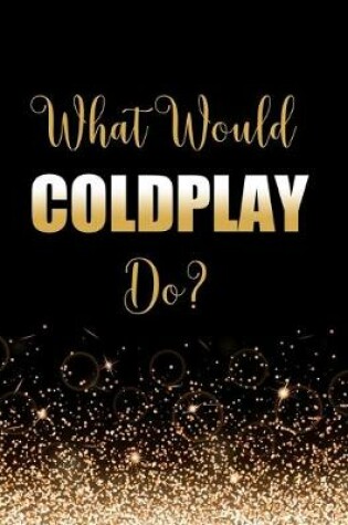 Cover of What Would Coldplay Do?