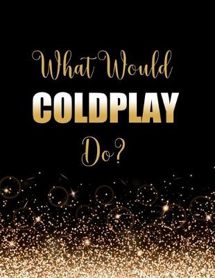 Book cover for What Would Coldplay Do?