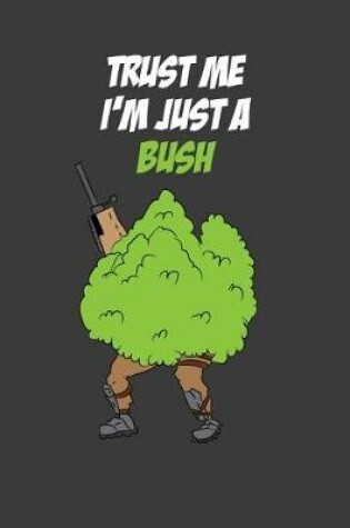 Cover of Trust Me I'm Just A Bush