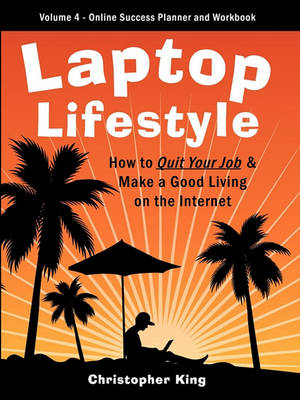 Book cover for Laptop Lifestyle - How to Quit Your Job and Make a Good Living on the Internet (Volume 4 - From Dream to Reality - The Online Success Planner and Workbook)