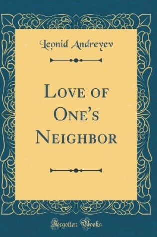 Cover of Love of One's Neighbor (Classic Reprint)