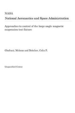 Cover of Approaches to Control of the Large Angle Magnetic Suspension Test Fixture