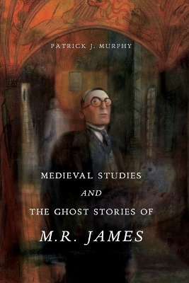 Book cover for Medieval Studies and the Ghost Stories of M. R. James