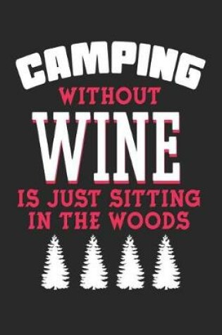 Cover of Camping Without Wine Is Just Sitting In The Woods