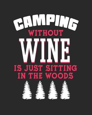 Book cover for Camping Without Wine Is Just Sitting In The Woods