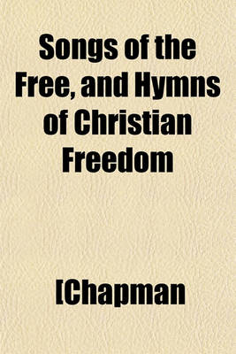 Book cover for Songs of the Free, and Hymns of Christian Freedom