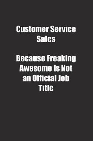 Cover of Customer Service Sales Because Freaking Awesome Is Not an Official Job Title.