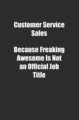 Cover of Customer Service Sales Because Freaking Awesome Is Not an Official Job Title.