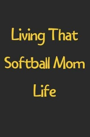 Cover of Living That Softball Mom Life