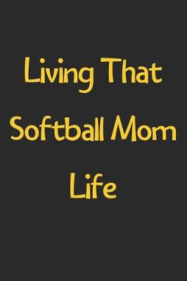 Book cover for Living That Softball Mom Life