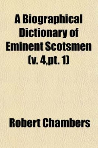 Cover of A Biographical Dictionary of Eminent Scotsmen (4, PT. 1)