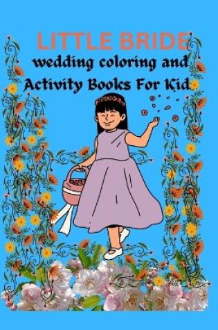 Cover of Little Bride Wedding Coloring And Activity Book For Kids