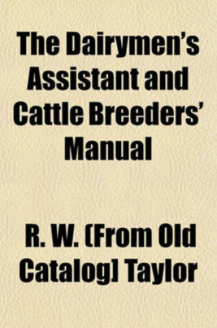 Cover of The Dairymen's Assistant and Cattle Breeders' Manual