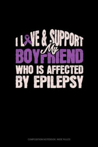 Cover of I Love & Support My Boyfriend Who Is Affected By Epilepsy