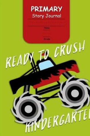 Cover of Ready to Crush Kindergarten Primary Story Journal