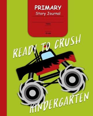 Book cover for Ready to Crush Kindergarten Primary Story Journal