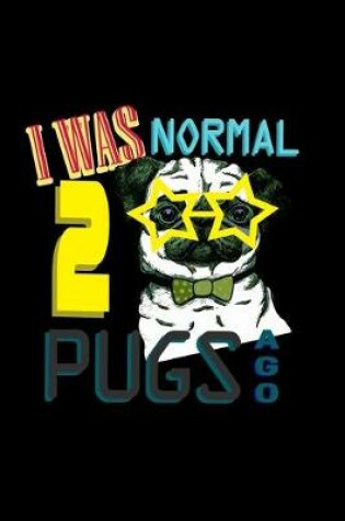 Cover of I Was Normal 2 Pugs Ago