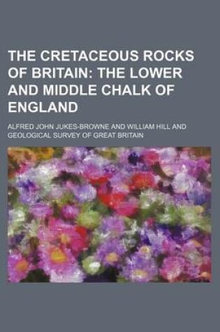 Cover of The Cretaceous Rocks of Britain; The Lower and Middle Chalk of England