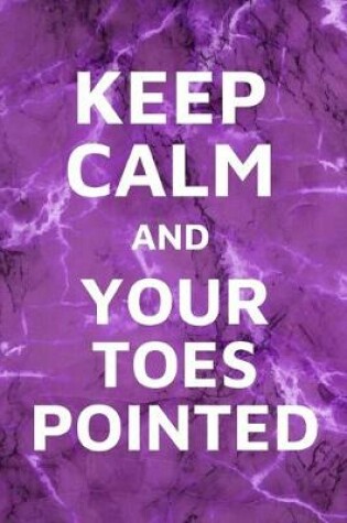 Cover of Keep Calm And Your Toes Pointed