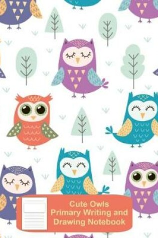 Cover of Cute Owls Primary Writing and Drawing Notebook