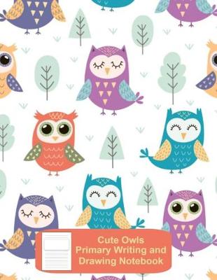 Book cover for Cute Owls Primary Writing and Drawing Notebook