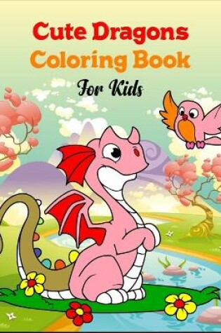 Cover of Cute Dragons Coloring Book for Kids