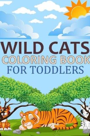 Cover of Wild cats Coloring Book For Toddlers