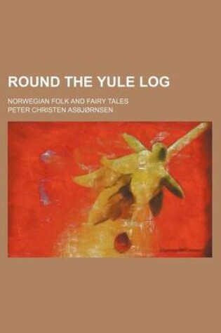 Cover of Round the Yule Log; Norwegian Folk and Fairy Tales