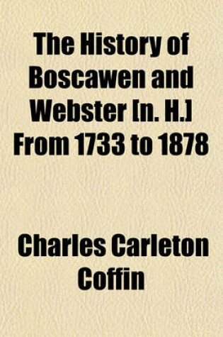 Cover of The History of Boscawen and Webster [N. H.] from 1733 to 1878